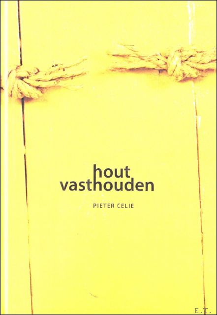 Pieter Celie : Hout vasthouden