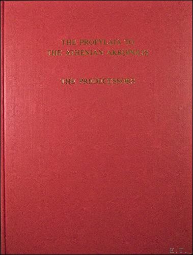 Propylaia to the Athenian Akropolis. Vol. I: The Predecessors.