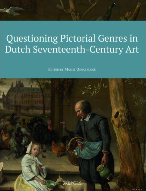 Questioning Pictorial Genres in Dutch Seventeenth-Century Art. Definitions, Artistic Practices, …