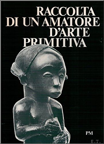 Raccolta di un amatore d arte primitiva
