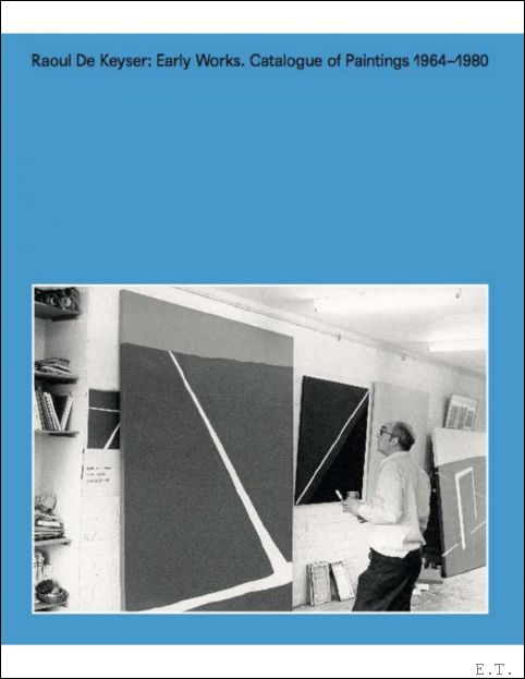 Raoul De Keyser: Early Works. Catalogue of Paintings 1964-1980