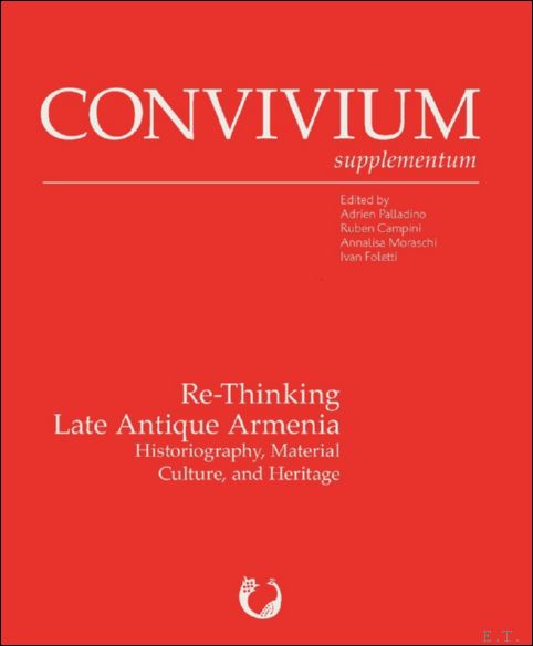 Re-Thinking Late Antique Armenia: Historiography, Material Culture, and Heritage