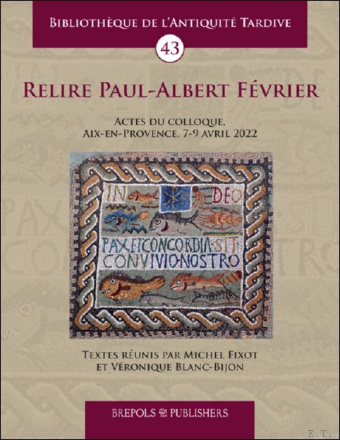Relire Paul-Albert F vrier. Actes du colloque, Aix-en-Provence, 7-9 avril …