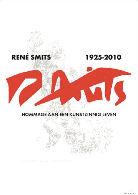 Ren Smits Hommage aan een kunstzinnig leven RENE SMITS 1925-2010, …