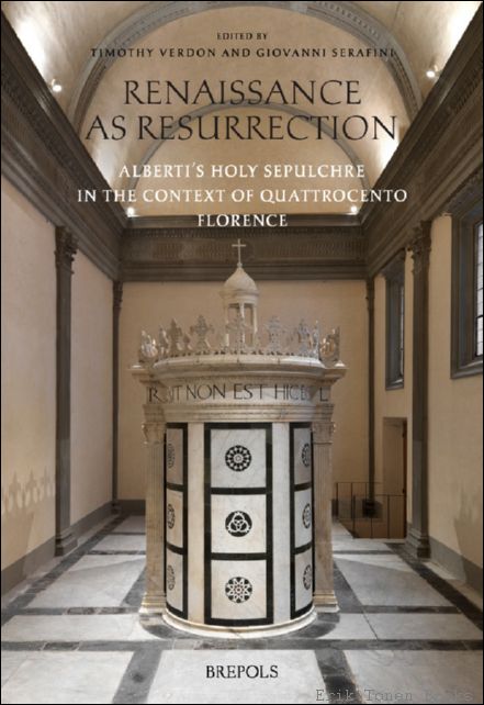 Renaissance as Resurrection. Alberti?s Holy Sepulchre in the Context of …