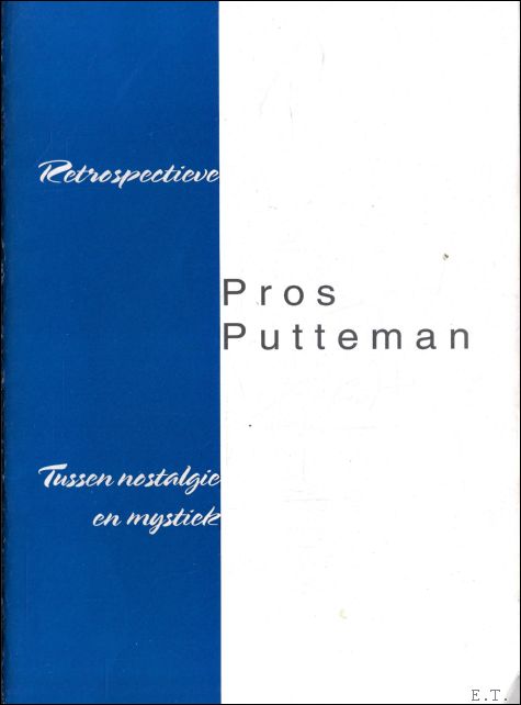 RETROSPECTIEVE PROS PUTTEMAN. TUSSEN NOSTALGIE EN MYSTIEK.
