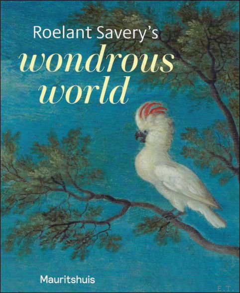 Roelant Savery's Wondrous World