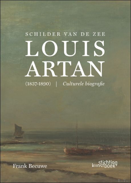 Schilder van de Zee: Louis Artan, Een culturele biografie (1837-1890)