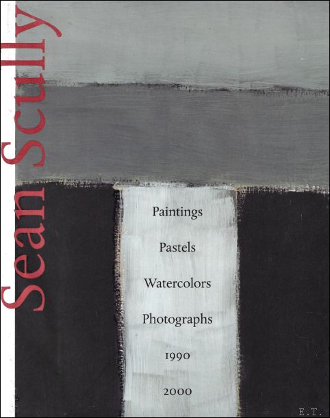 Sean Scully : Paintings, Pastels, Watercolors, Photographs 1990 to 2000