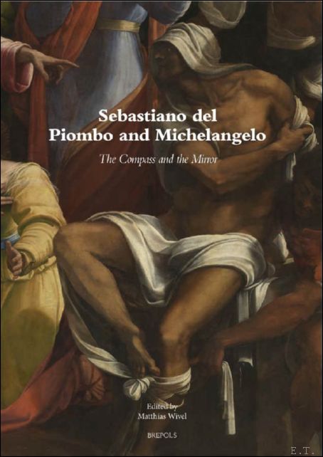 Sebastiano del Piombo and Michelangelo: The Compass and the Mirror. …