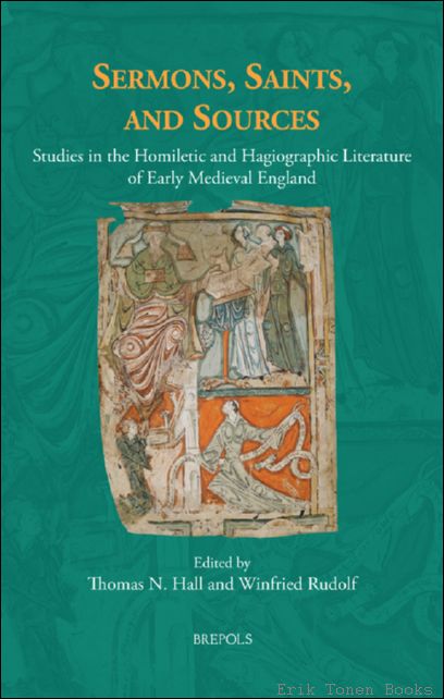 Sermons, Saints, and Sources. Studies in the Homiletic and Hagiographic …