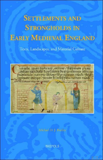 Settlements and Strongholds in Early Medieval England. Texts, Landscapes, and …