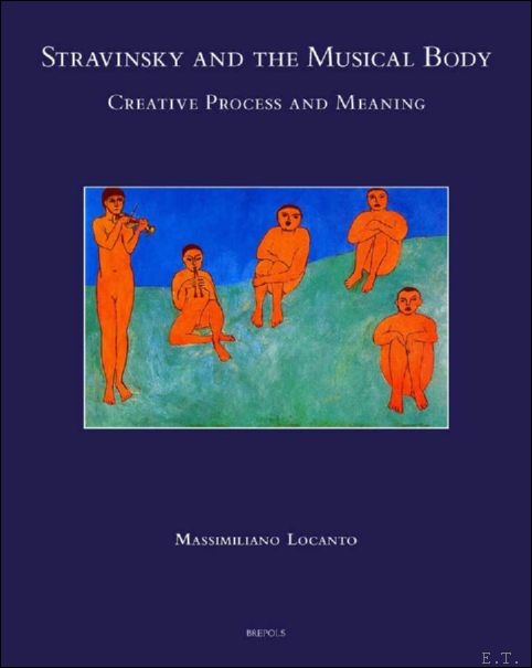 Stravinsky and the Musical Body. Creative Process and Meaning