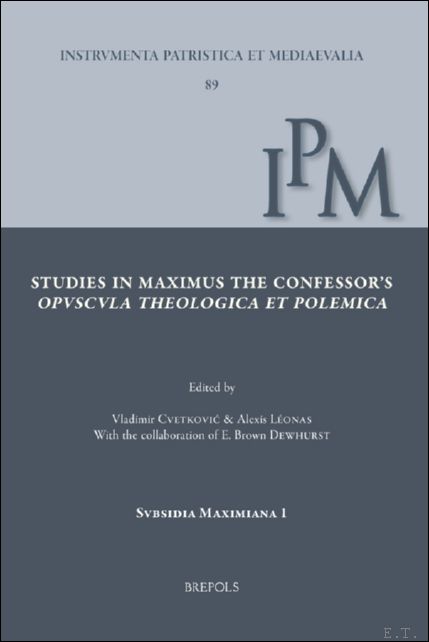 Studies in Maximus the Confessor?s Opuscula Theologica et Polemica. Papers …