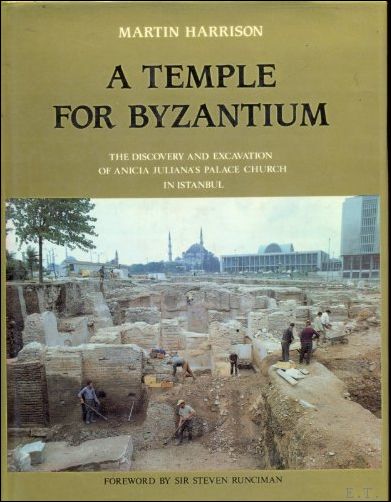 Temple for Byzantium: The Discovery and Excavation of Anicia Juliana's …