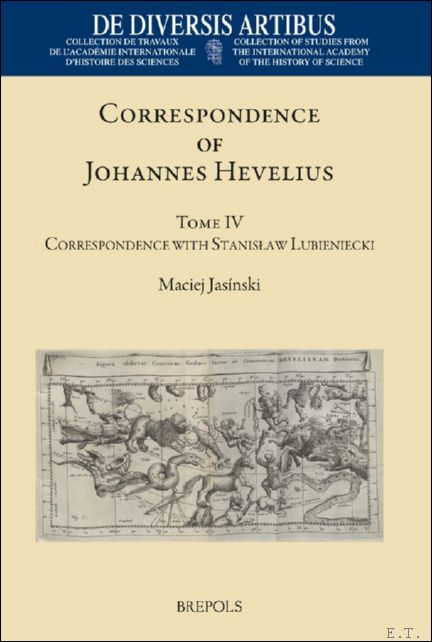 Correspondence of Johannes Hevelius. Volume IV. The Correspondence with Stanislaw …