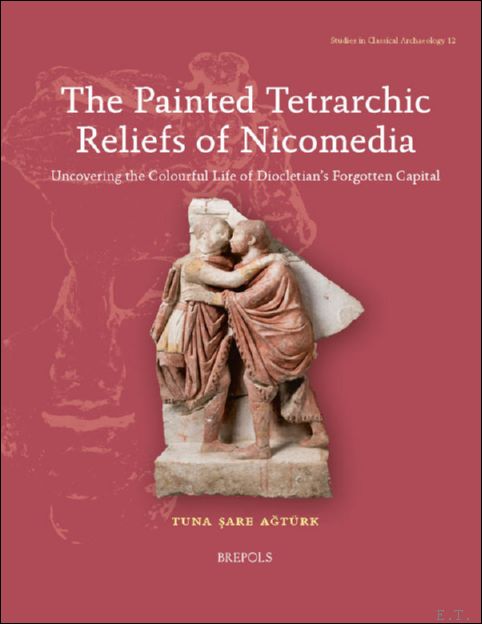 Painted Tetrarchic Reliefs of Nicomedia. Uncovering the Colourful Life of …