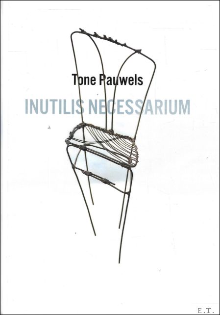 Tone Pauwels : Inutilis Necessarium