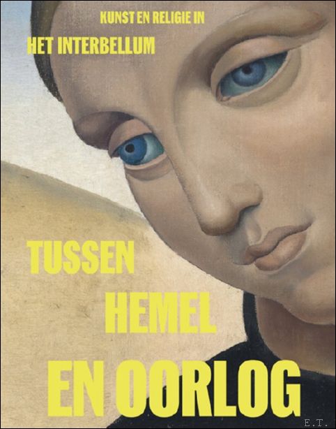 Tussen hemel en oorlog Kunst en religie in het interbellum