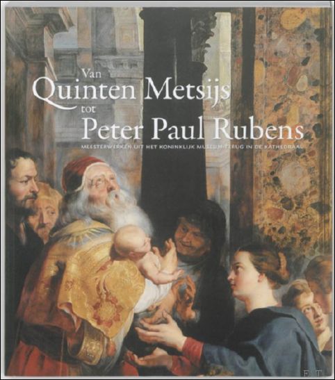 Van Quinten Metsijs tot Rubens, Meesterwerken uit het Koninklijk Museum …