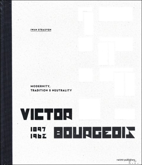 Victor Bourgeois 1897-1962 : Modernity, Tradition & Neutrality