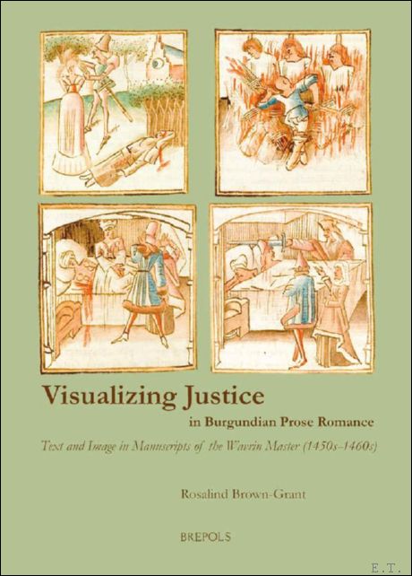 Visualizing Justice in Burgundian Prose Romance. Text and Image in …
