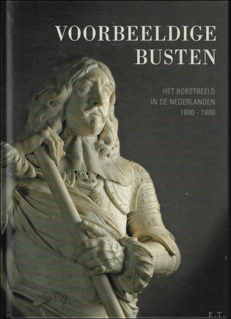 Voorbeeldige Busten ,Het borstbeeld in de Nederlanden 1600-1800