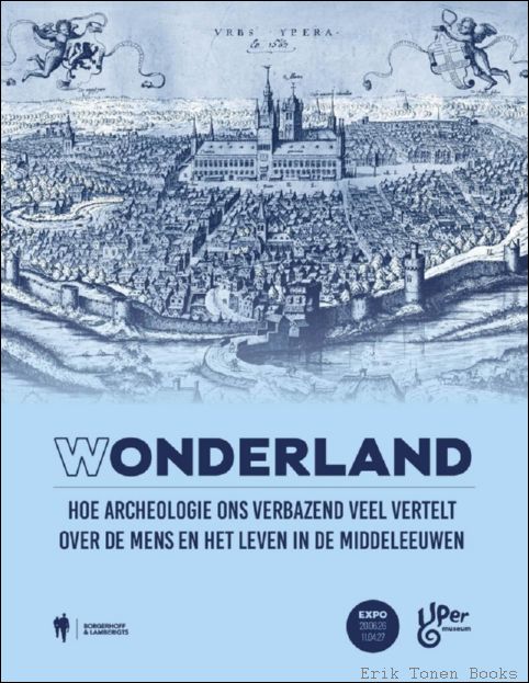 (W)onderland Hoe archeologie ons verbazend veel vertelt over de mens …