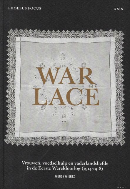 War Lace : vrouwen, voedselhulp en vaderlandsliefde in de Eerste …