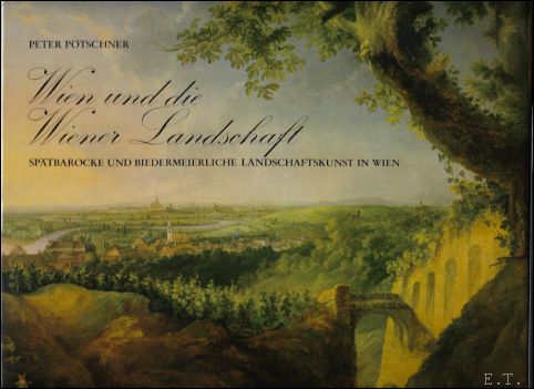 Wien und die Wiener Landschaft : Sp tbarocke und biedermeierliche …