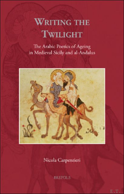 Writing the Twilight. The Arabic Poetics of Ageing in Medieval …