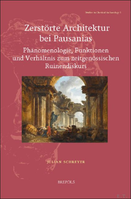 Zerst rte Architektur bei Pausanias. Ph nomenologie, Funktionen und Verh …