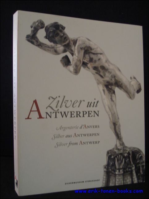 Zilver uit Antwerpen. Argenterie d'Anvers. Silber aus Antwerpen. Silver from …