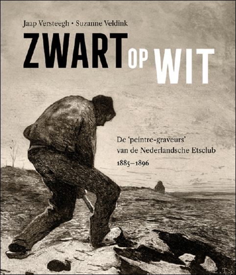 Zwart op Wit De peintre-graveurs van de Nederlandsche Etsclub,1885?1896.