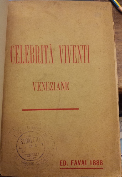 Celebrità viventi veneziane. Bozzetti e profili con prefazione del prof. …