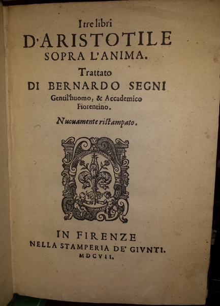 I tre libri d'Aristotile sopra l'anima. Trattato di Bernardo Segni …