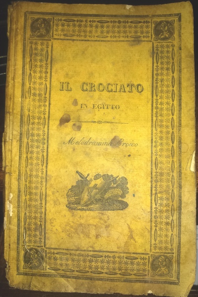 Il crociato in Egitto. Melodramma eroico in due atti. Parole …