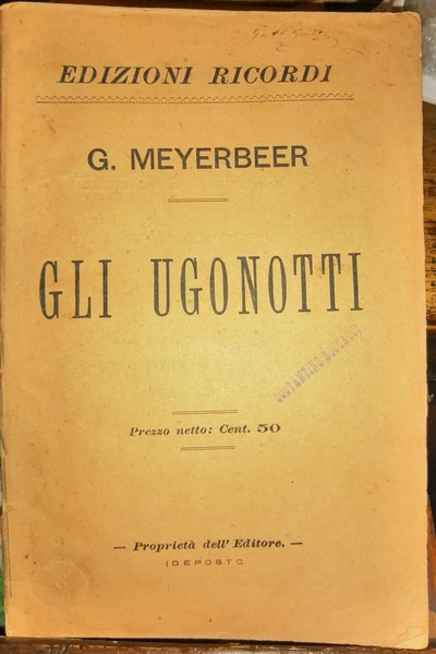 Gli Ugonotti. Opera in cinque atti, parole di E. Scribe, …