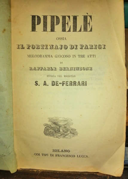 Pipelè ossia Il Portinajo di Parigi. Melodramma gioioso in tre …