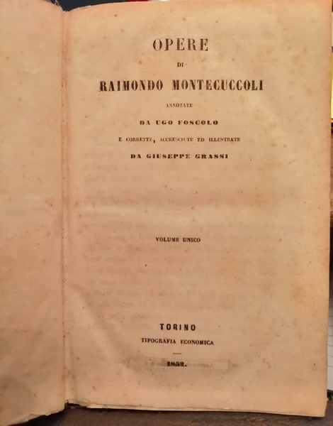 Opere di Montecuccoli Raimondo annotate da Ugo Foscolo e corrette, …