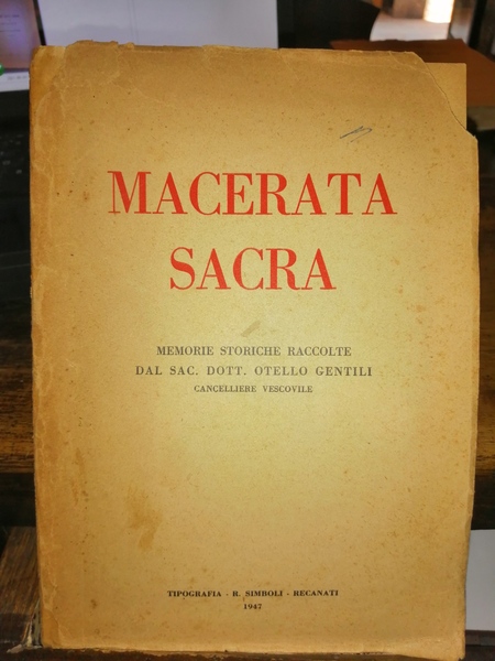 Macerata Sacra. Memorie storiche raccolte dal sac. Dott. Otello Gentili, …