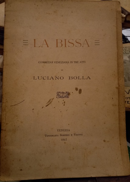 La Bissa. Commedia veneziana in tre atti di Luciano Bolla.