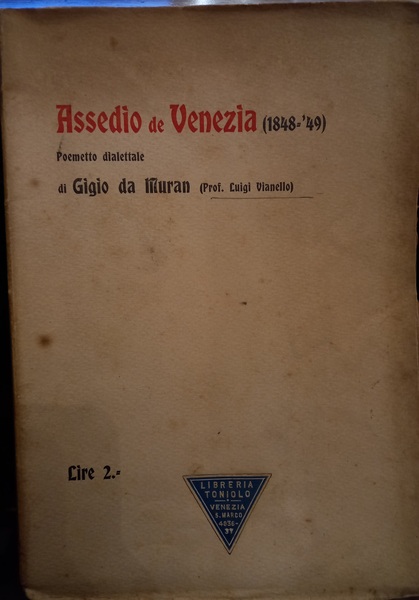 Assedio di Venezia (1848-'49). Poemetto dialettale di Gigio da Muran …