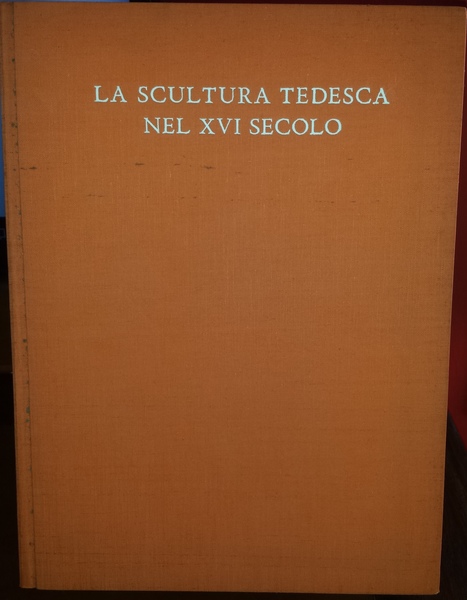 La scultura tedesca nel secolo XVI. Riduzione in italiano di …