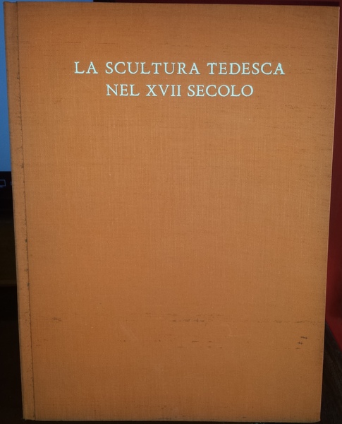 La scultura tedesca nel secolo XVII. Riduzione in italiano di …