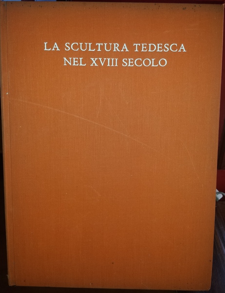 La scultura tedesca nel secolo XVIII. Riduzione in italiano di …