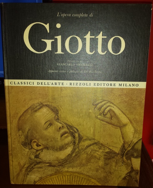 L'opera completa di Giotto. Presentazione di Giancarlo Vigorelli. Apparati critici …