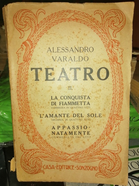 Teatro II. La conquista di Fiammetta, commedia in quattro atti. …