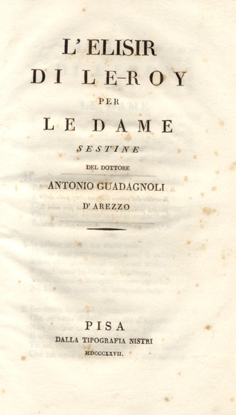 L'ELISIR DI LE-ROY PER LE DAME. Sestine del Dottore Antonio …