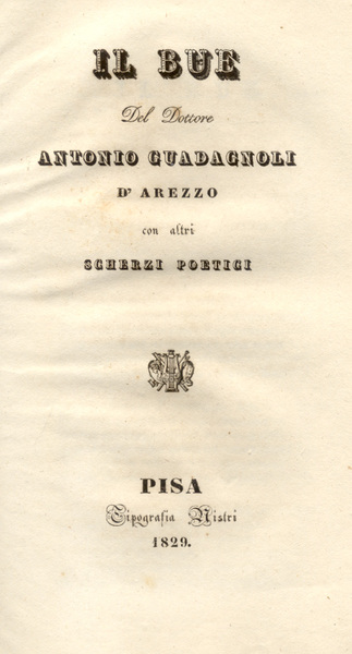 IL BUE. Del Dottore Antonio Guadagnoli d'Arezzo, con altri scherzi …